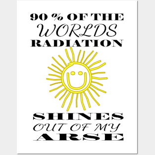 Fun Sunshine 90% of the Worlds Radiation Shines out of my arse Posters and Art